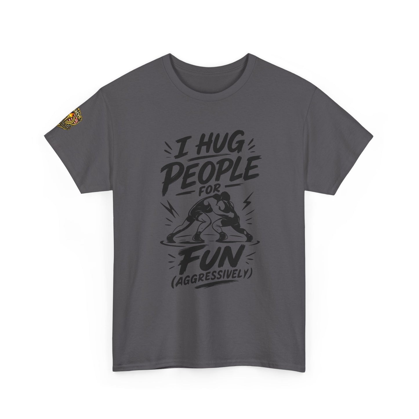 Wrestling T-Shirt — "I Hug People for Fun (Aggressively)"