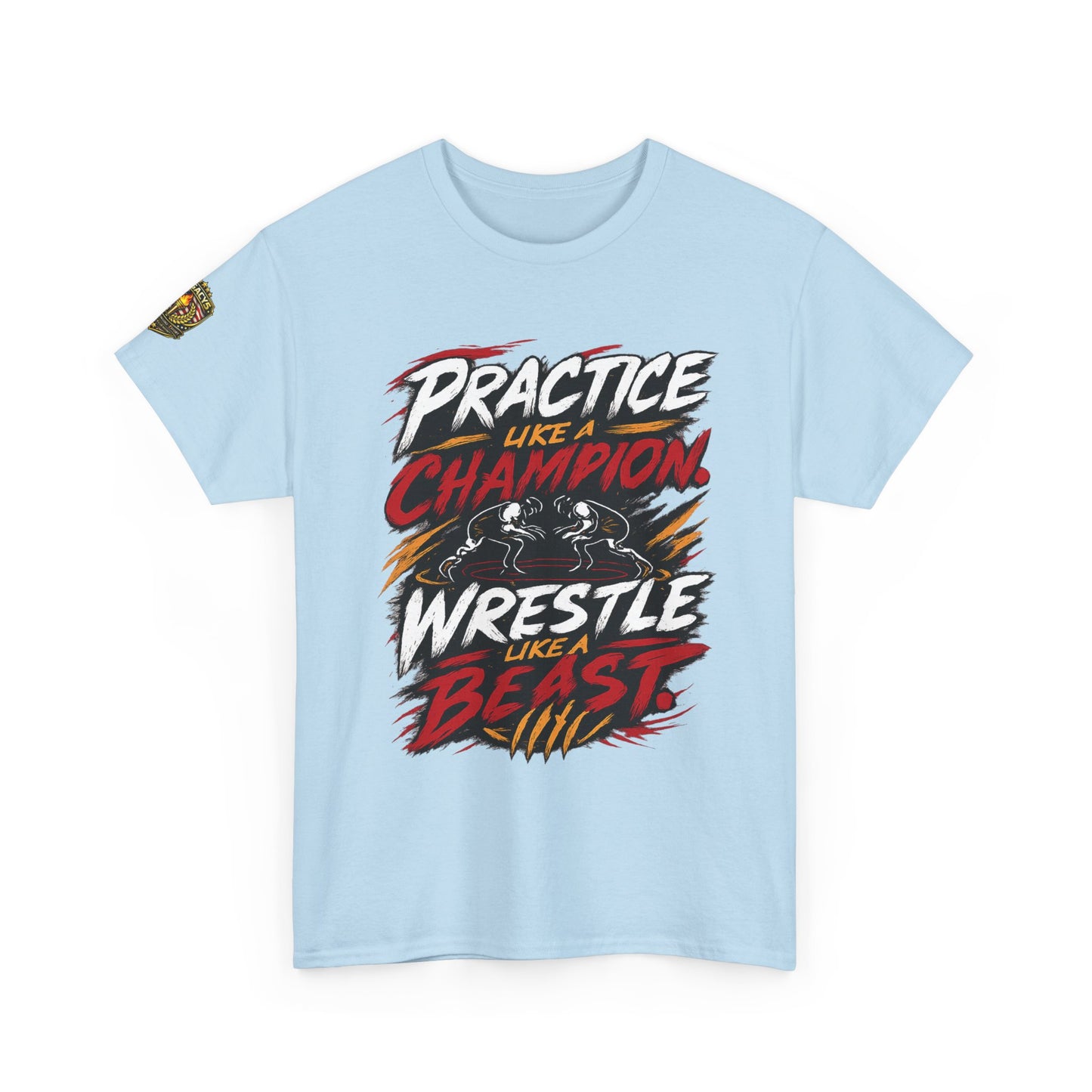 Wrestling T-Shirt — "Practice Like a Champion, Wrestle Like a Beast"