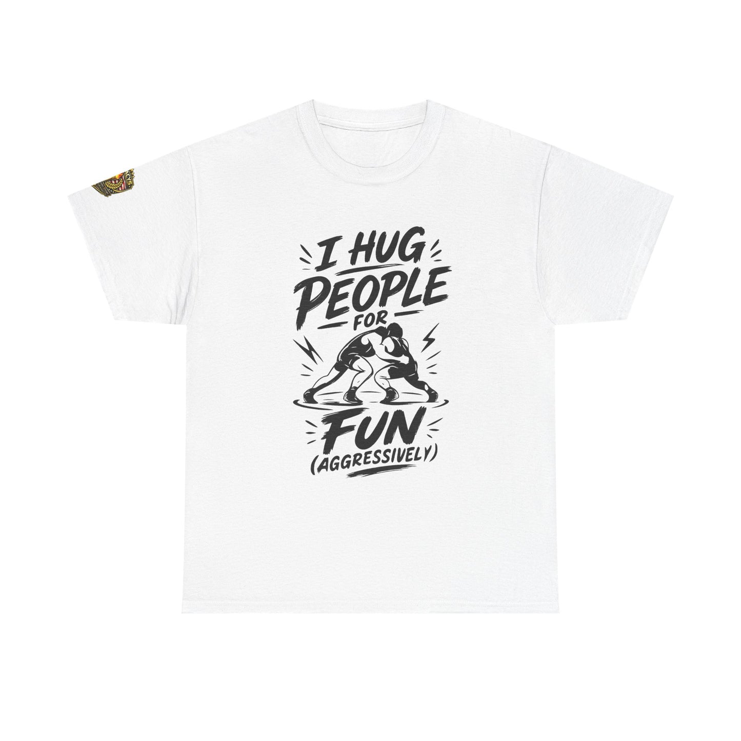 Wrestling T-Shirt — "I Hug People for Fun (Aggressively)"