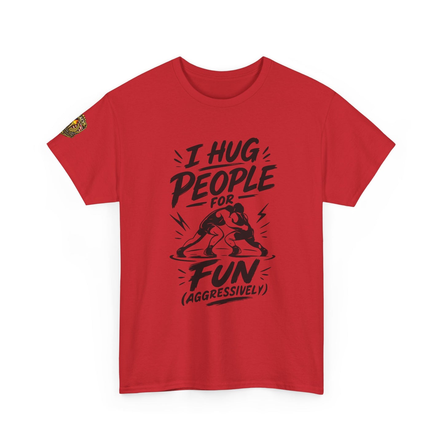Wrestling T-Shirt — "I Hug People for Fun (Aggressively)"