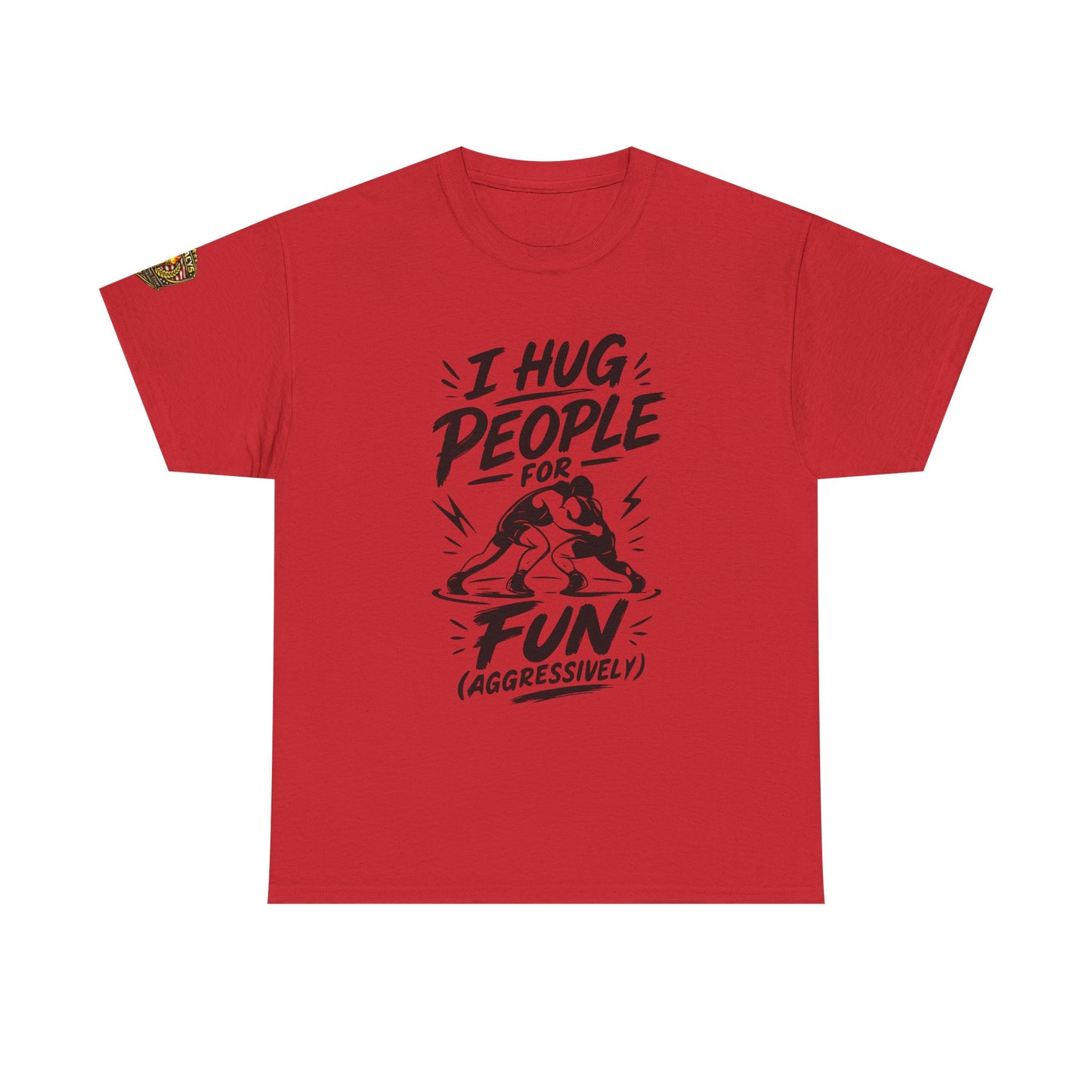 Wrestling T-Shirt — "I Hug People for Fun (Aggressively)"