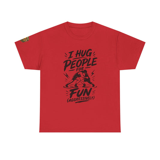 Wrestling T-Shirt — "I Hug People for Fun (Aggressively)"