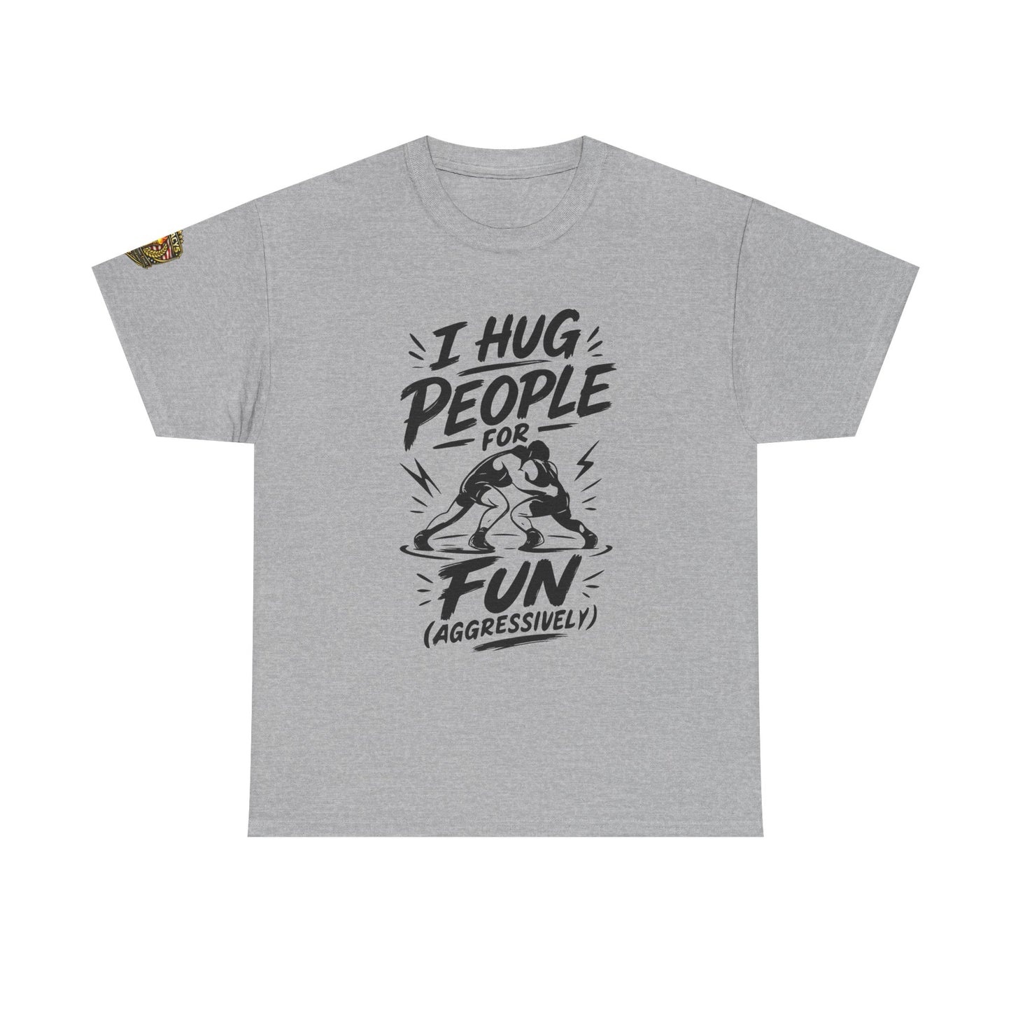 Wrestling T-Shirt — "I Hug People for Fun (Aggressively)"