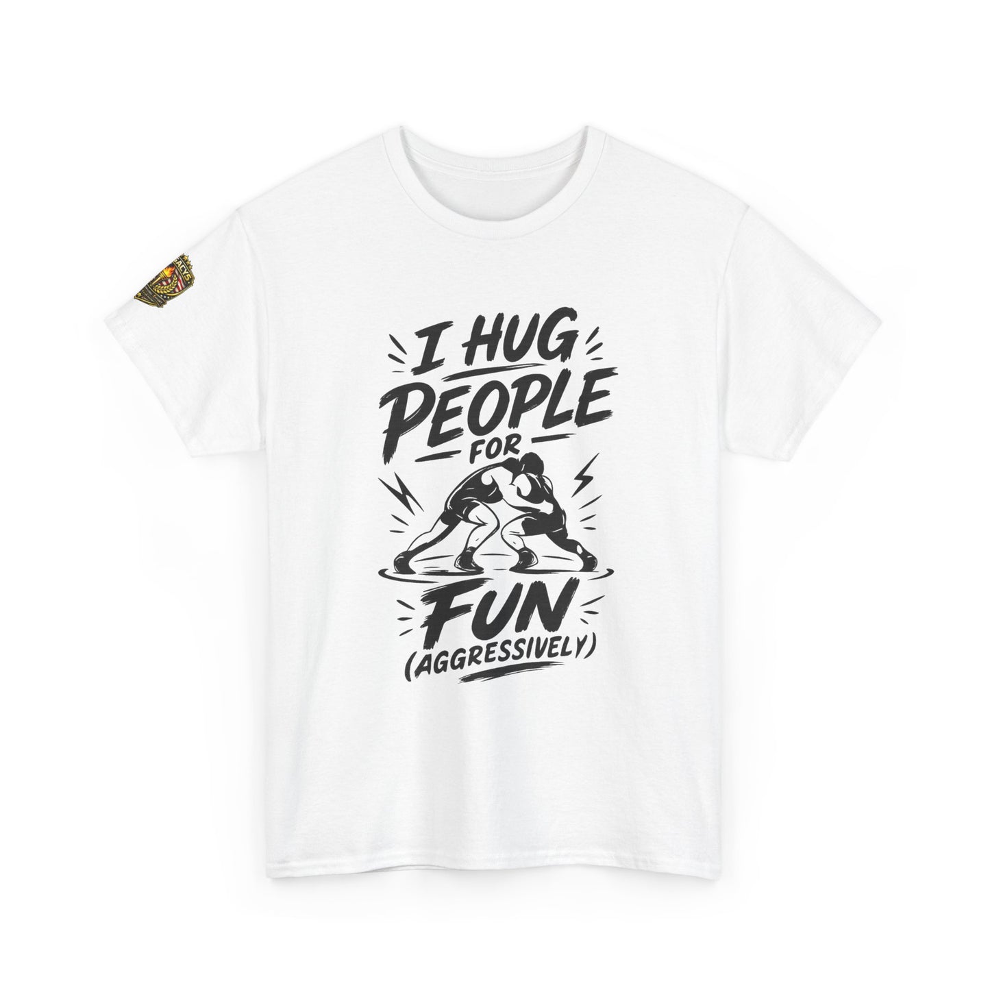 Wrestling T-Shirt — "I Hug People for Fun (Aggressively)"
