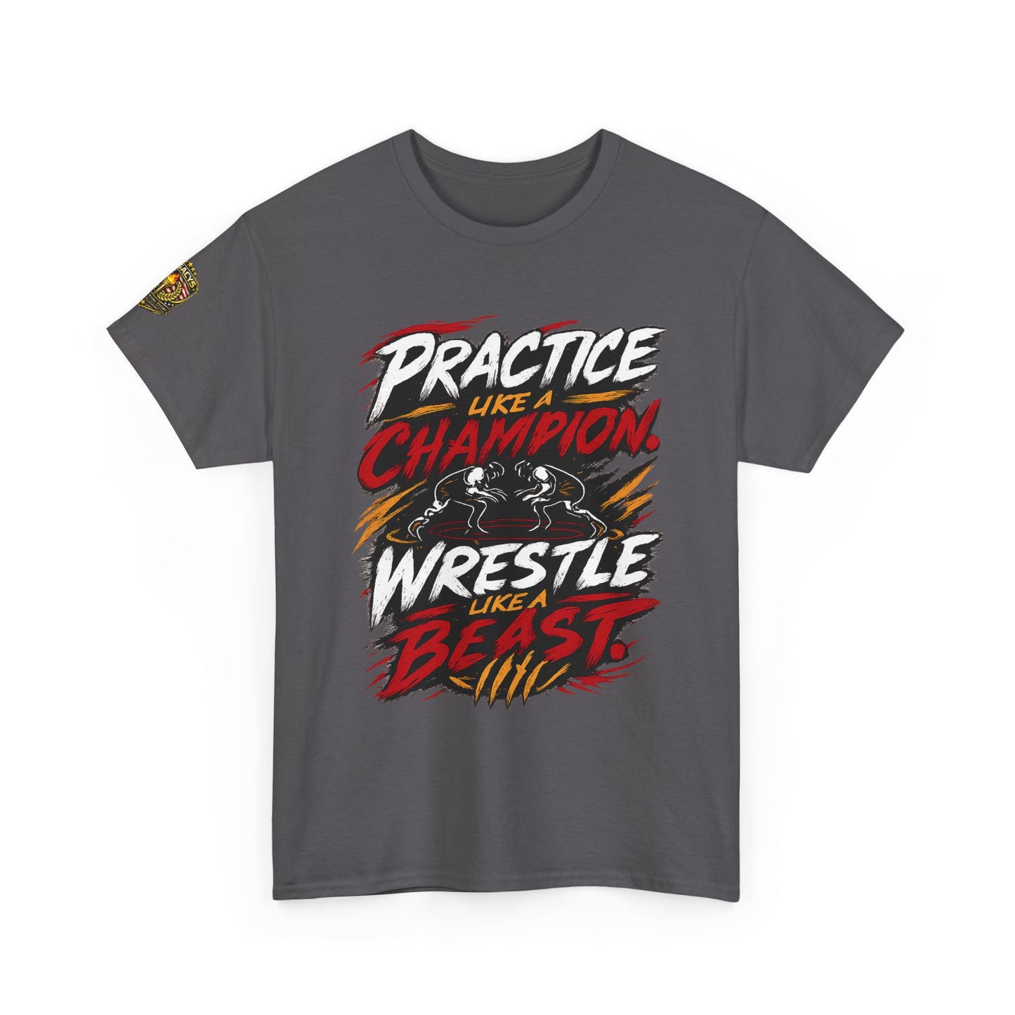 Wrestling T-Shirt — "Practice Like a Champion, Wrestle Like a Beast"
