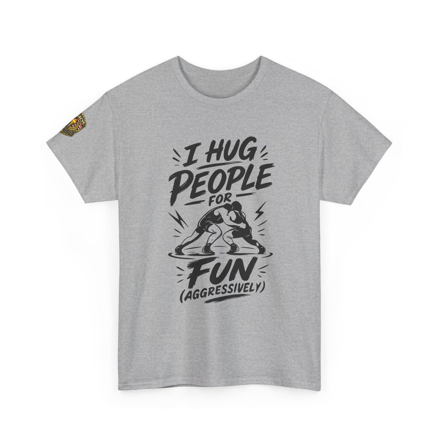 Wrestling T-Shirt — "I Hug People for Fun (Aggressively)"