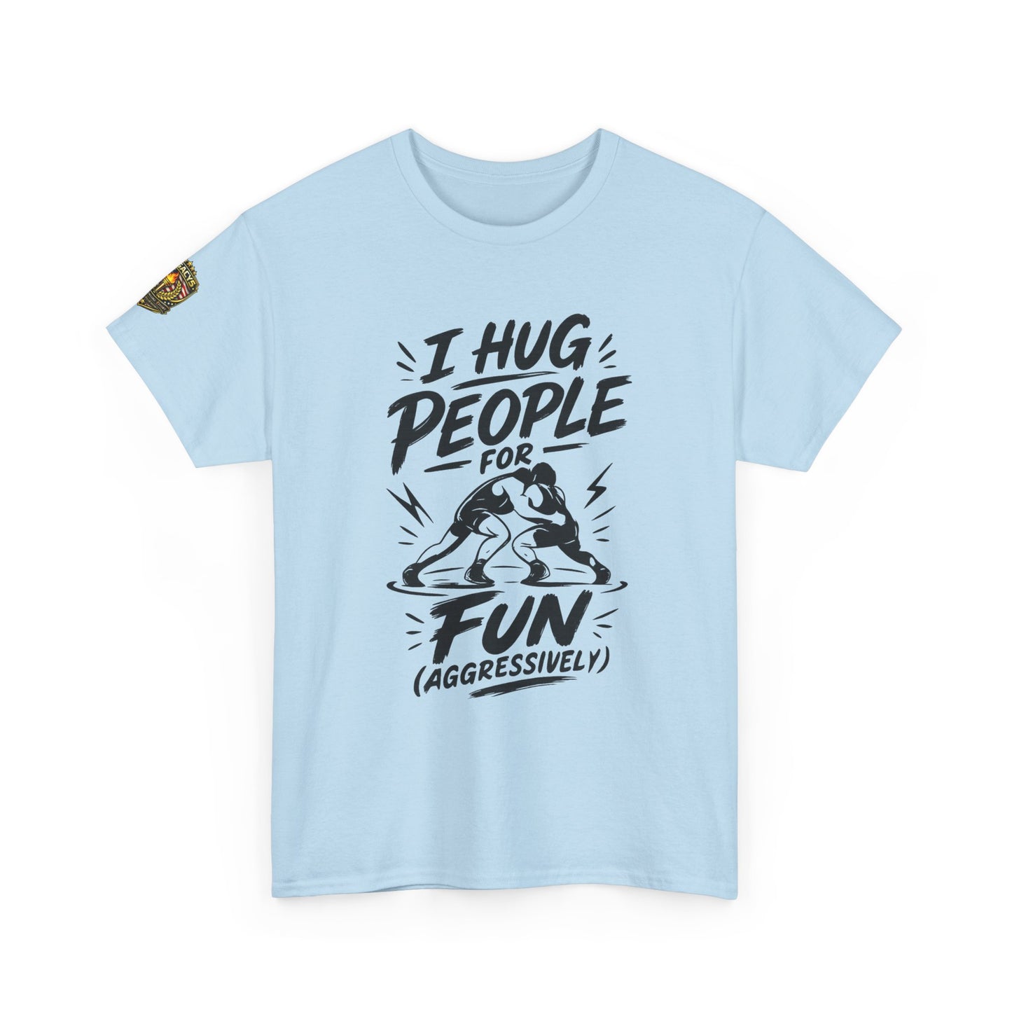 Wrestling T-Shirt — "I Hug People for Fun (Aggressively)"