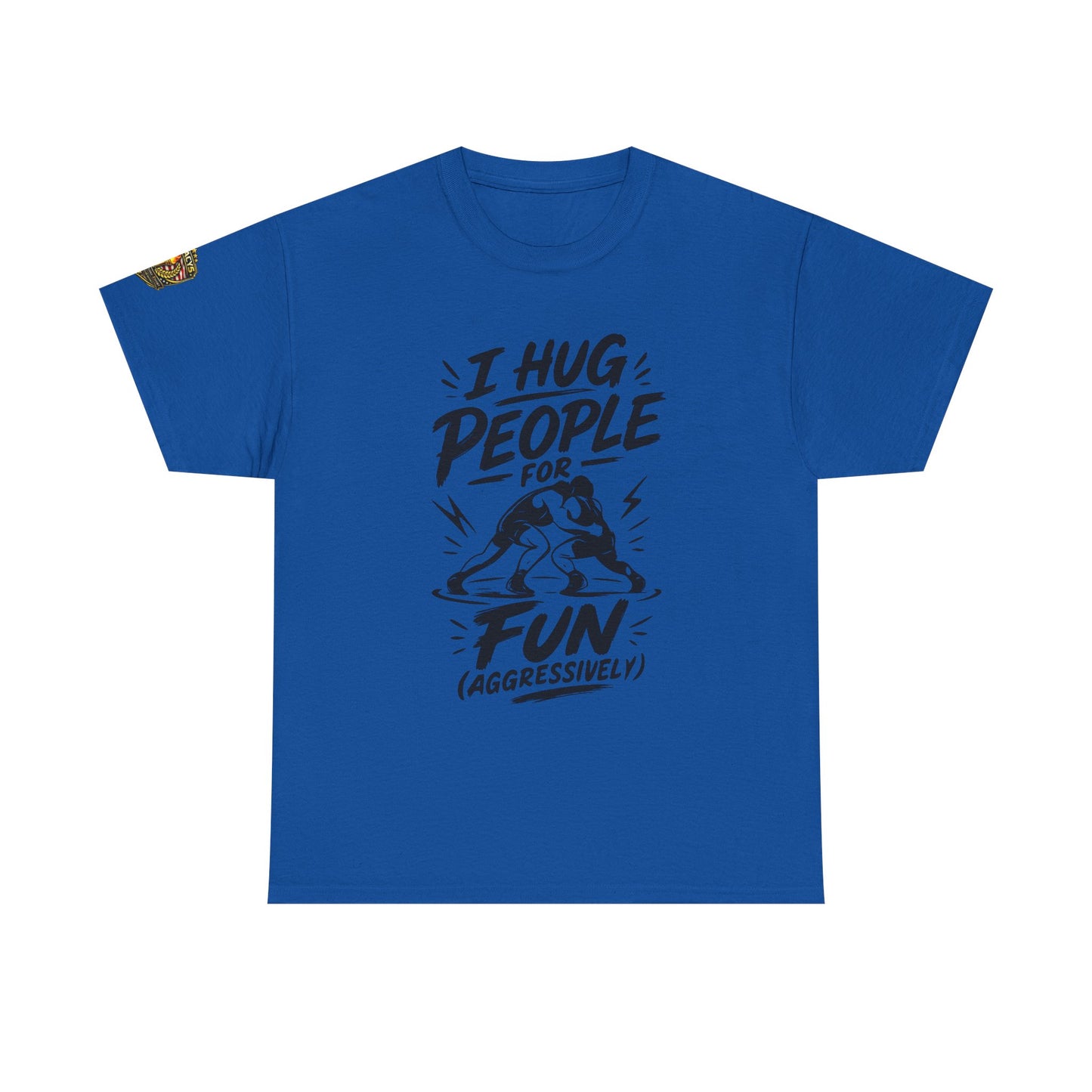 Wrestling T-Shirt — "I Hug People for Fun (Aggressively)"