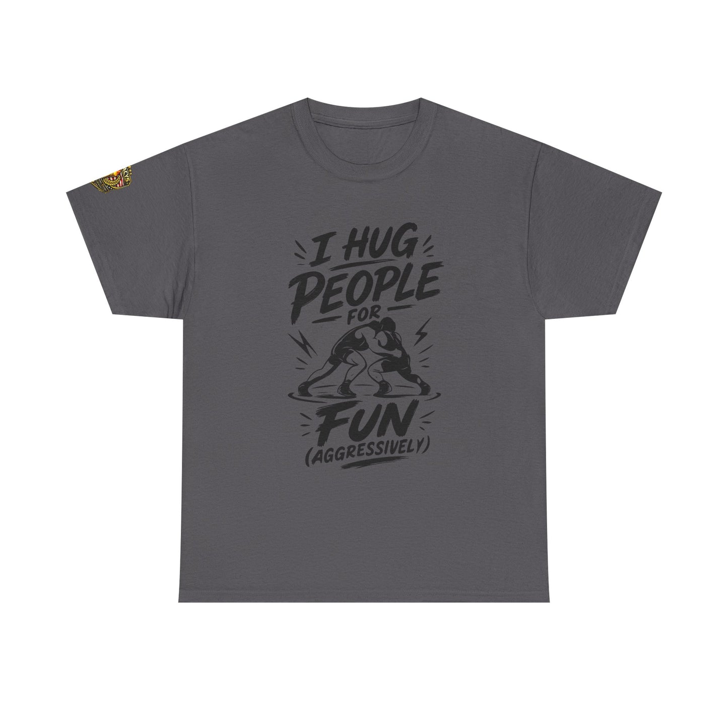 Wrestling T-Shirt — "I Hug People for Fun (Aggressively)"