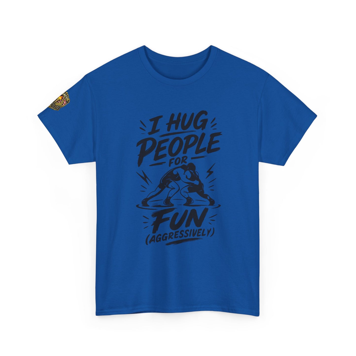Wrestling T-Shirt — "I Hug People for Fun (Aggressively)"