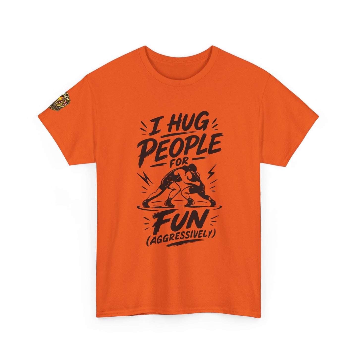 Wrestling T-Shirt — "I Hug People for Fun (Aggressively)"