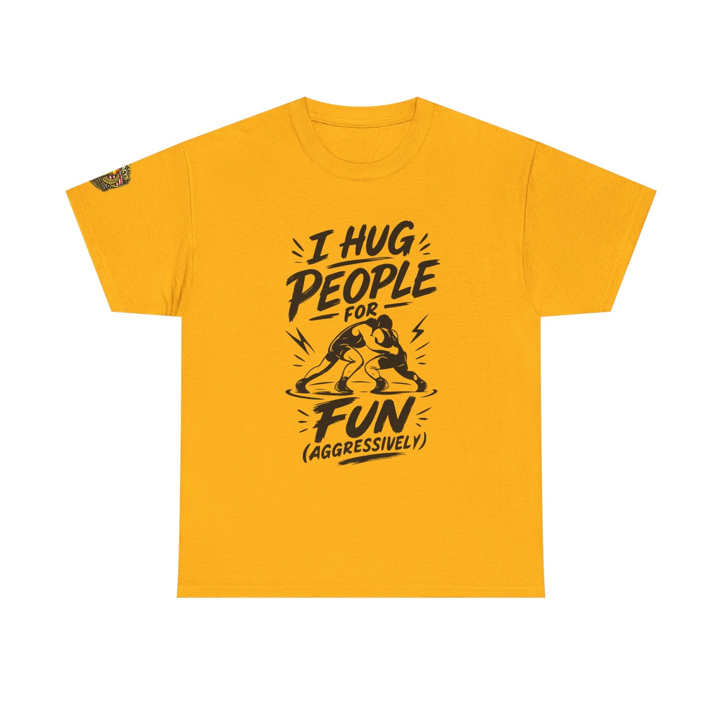 Wrestling T-Shirt — "I Hug People for Fun (Aggressively)"