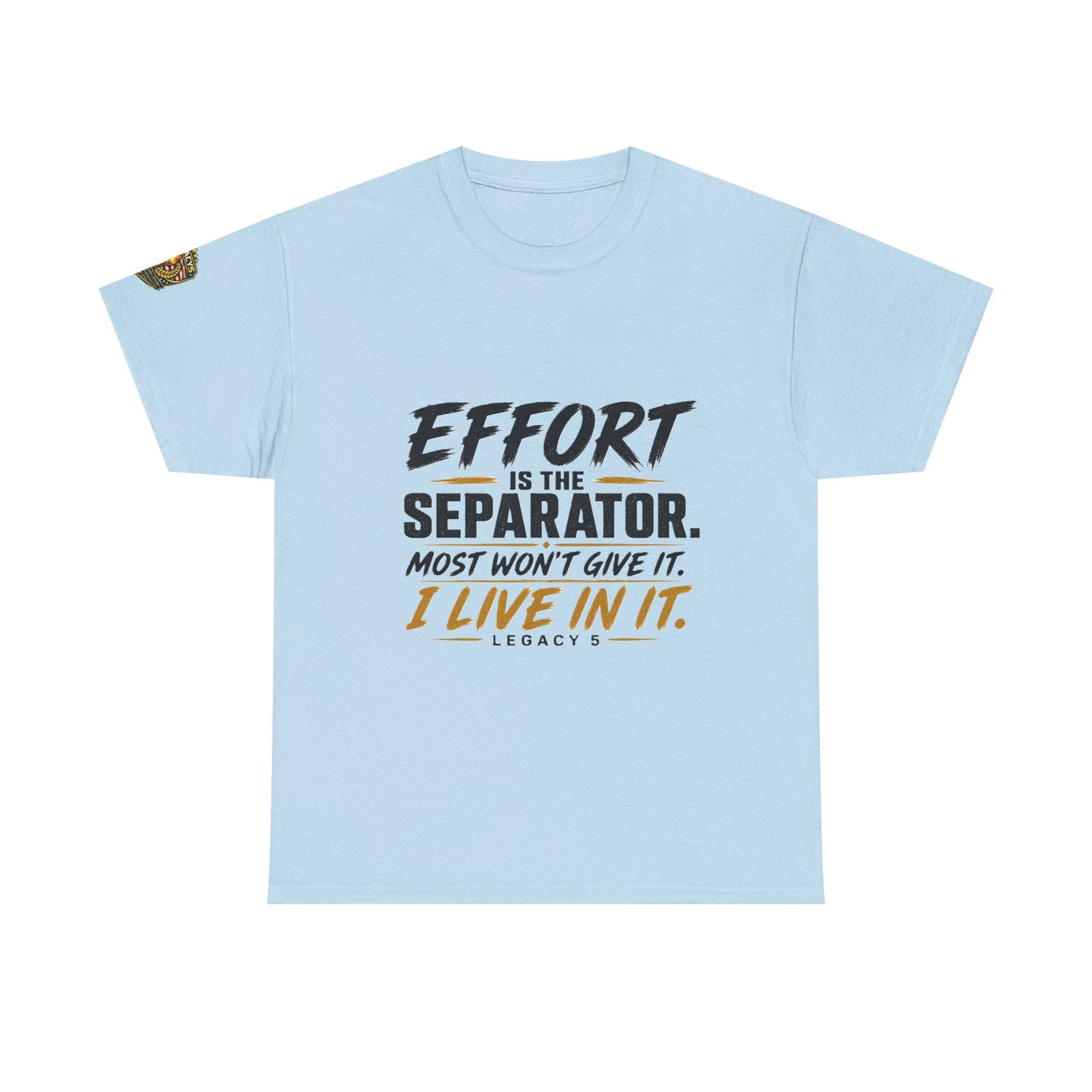 Creed- Effort Is the Separator. Most Won't Give It. I Live In It.