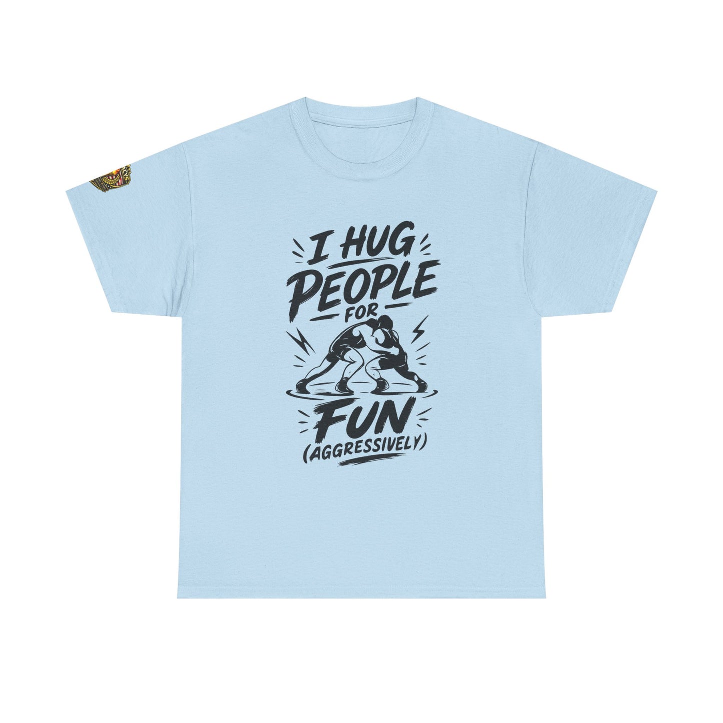 Wrestling T-Shirt — "I Hug People for Fun (Aggressively)"