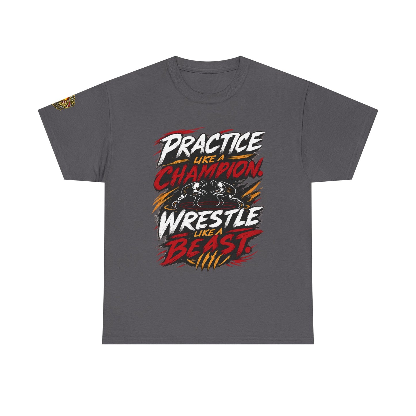 Wrestling T-Shirt — "Practice Like a Champion, Wrestle Like a Beast"