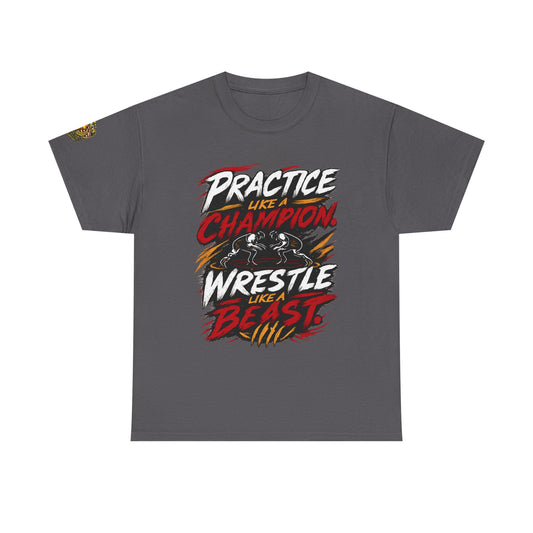 Wrestling T-Shirt — "Practice Like a Champion, Wrestle Like a Beast"